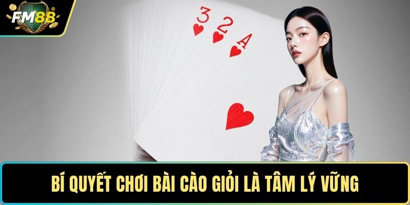 Bí quyết chơi bài cào giỏi là tâm lý vững