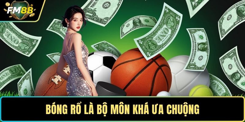 Bóng rổ là bộ môn khá ưa chuộng