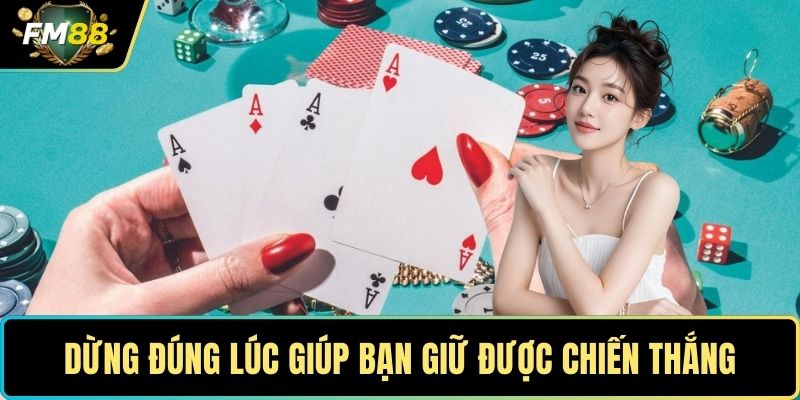Dừng đúng lúc giúp bạn giữ được chiến thắng