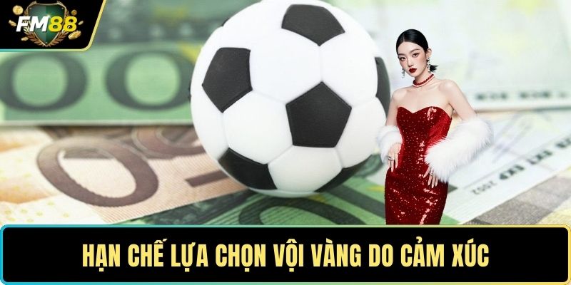 Hạn chế lựa chọn vội vàng do cảm xúc