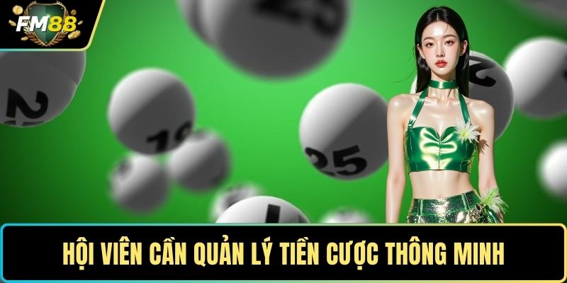 Hội viên cần quản lý tiền cược thông minh