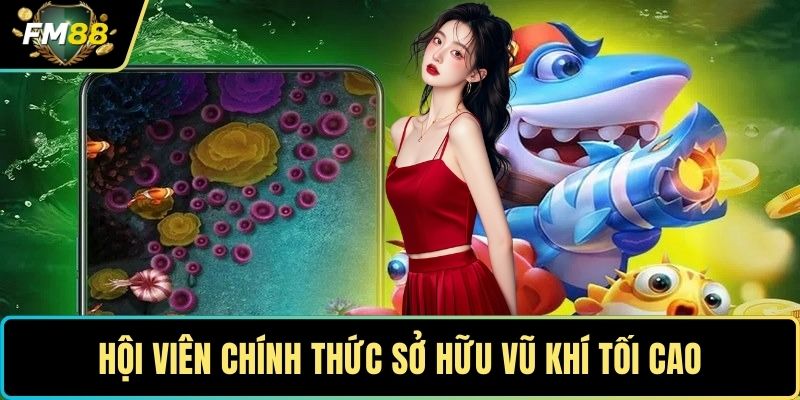 Hội viên chính thức sở hữu vũ khí tối cao