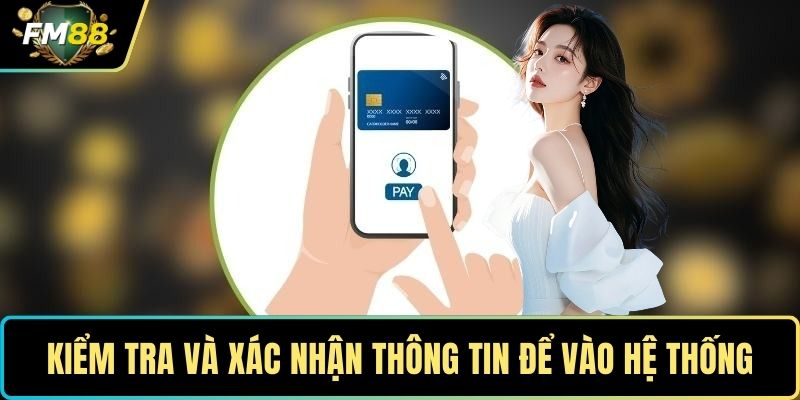 Kiểm tra và xác nhận thông tin để vào hệ thống