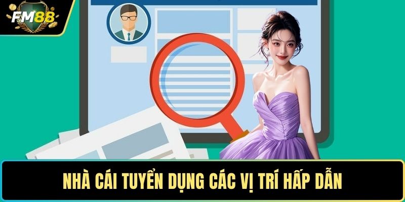 Tuyển Dụng FM88 - Cơ Hội Gia Nhập Môi Trường Giải Trí 4 Nhà cái tuyển dụng các vị trí hấp dẫn