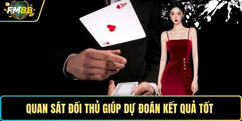 Quan sát đối thủ giúp dự đoán kết quả tốt 