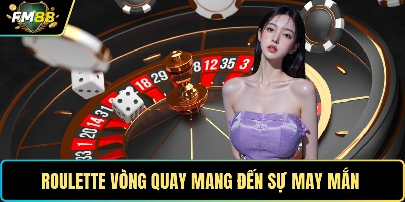 Roulette vòng quay mang đến sự may mắn 