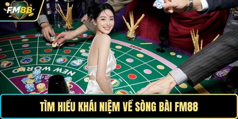 Tìm hiểu khái niệm về sòng bài FM88