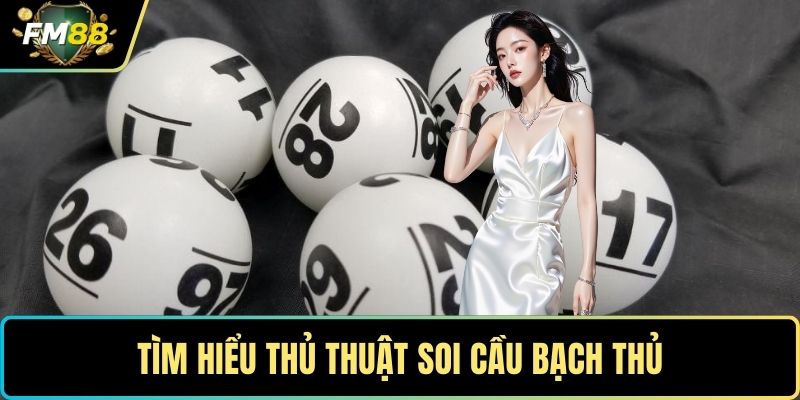 Tìm hiểu thủ thuật soi cầu bạch thủ