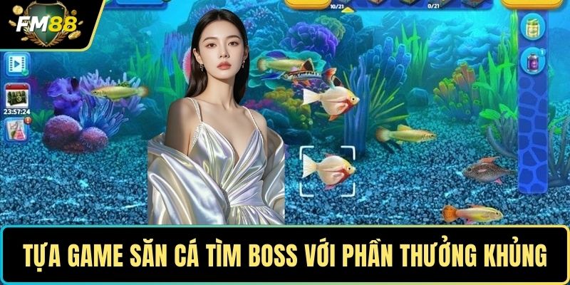 Tựa game săn cá tìm boss với phần thưởng khủng