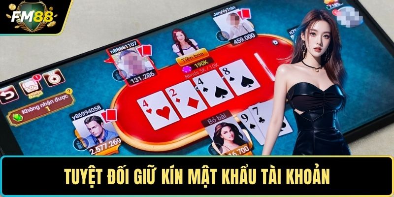 Tuyệt đối giữ kín mật khẩu tài khoản