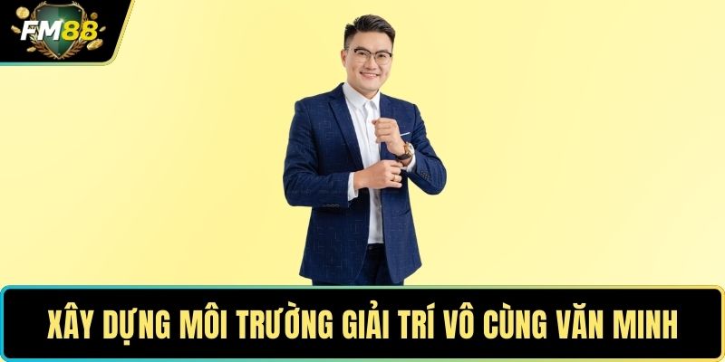 Xây dựng môi trường giải trí vô cùng văn minh